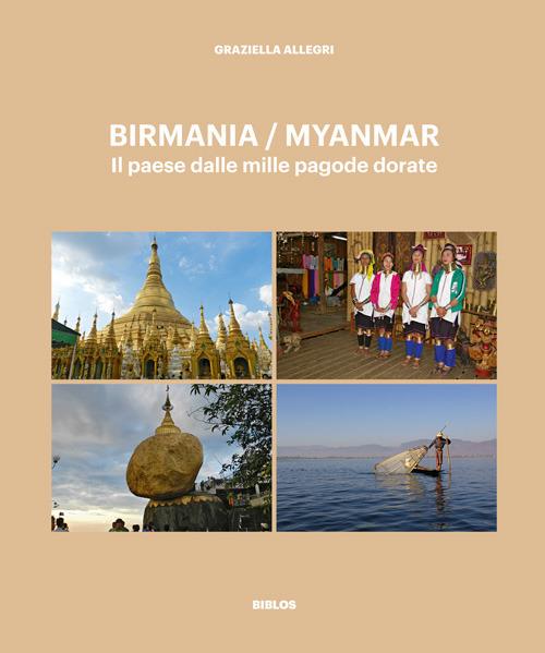 Birmania / Myanmar. Il paese dalle mille pagode dorate - Graziella Allegri - copertina
