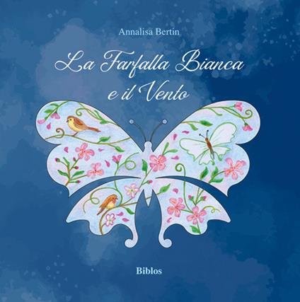 La farfalla bianca e il vento. Ediz. illustrata - Annalisa Bertin - copertina