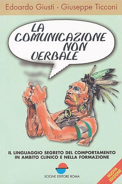 La comunicazione non verbale. Il linguaggio segreto del comportamento in ambito clinico e nella formazione - Edoardo Giusti,Giuseppe Ticconi - copertina