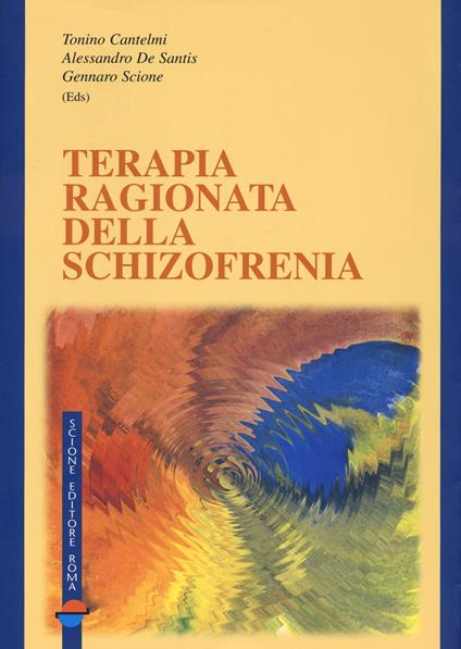 Terapia ragionata della schizofrenia - Tonino Cantelmi,Alessandro De Santis,Gennaro Scione - copertina
