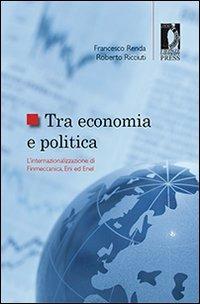 Tra economia e politica: l'internazionalizzazione di Finmeccanica, Eni ed Enel - Francesco Renda,Roberto Ricciuti - copertina