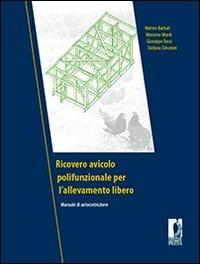 Ricovero avicolo polifunzionale per l'allevamento libero. Manuale di autocostruzione - Matteo Barbari,Massimo Monti,Giuseppe Rossi - copertina