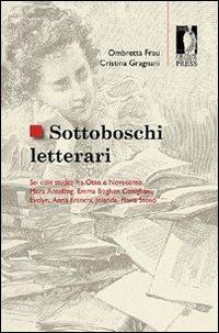 Sottoboschi letterari. Sei case studies fra Otto e Novecento - Ombretta Frau,Cristina Gragnani - copertina