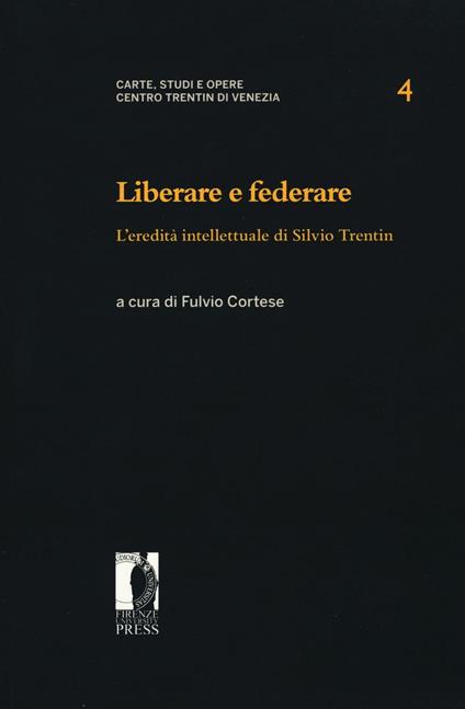 Liberare e federare. L'eredità intellettuale di Silvio Trentin - copertina