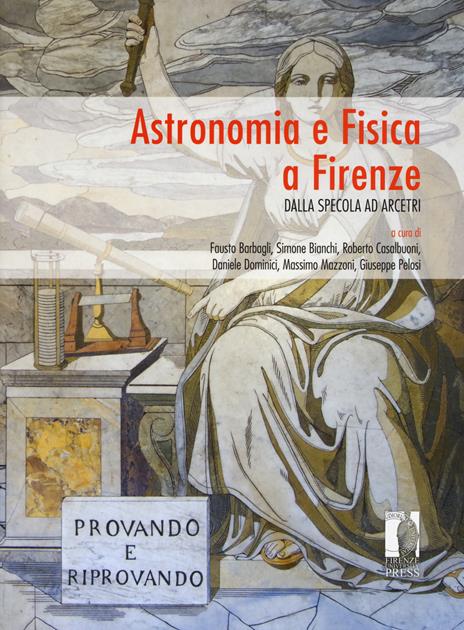 Astronomia e Fisica a Firenze. Dalla Specola ad Arcetri - copertina