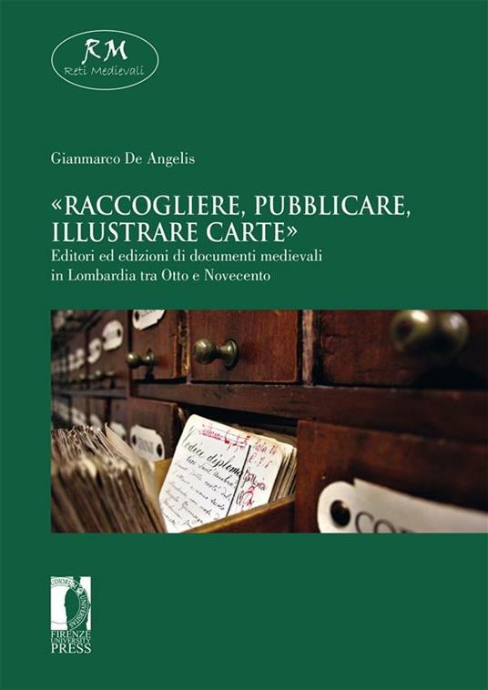 «Raccogliere, pubblicare, illustrare carte». Editori ed edizioni di documenti medievali in Lombardia tra Otto e Novecento - Gianmarco De Angelis - ebook