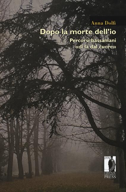 Dopo la morte dell'io. Percorsi bassaniani «di là dal cuore» - Anna Dolfi - copertina