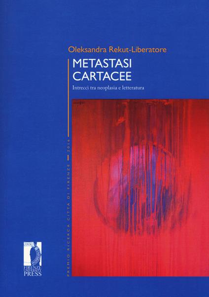 Metastasi cartacee. Intrecci tra neoplasia e letteratura - Oleksandra Rekut-Liberatore - copertina