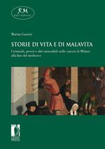 Storie di vita e di malavita. Criminali, poveri e altri miserabili nelle carceri di Milano alla fine del Medioevo