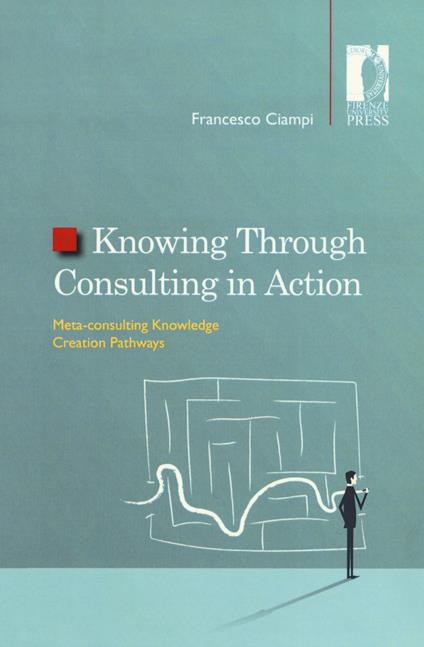 Knowing through consulting in action. Meta-consulting knowledge creation pathways - Francesco Ciampi - copertina