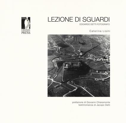 Lezione di sguardi. Edoardo Detti fotografo. Ediz. illustrata - Caterina Lisini - copertina