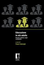 Educazione in età adulta. Ricerche, politiche, luoghi e professioni