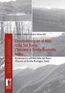 Libro Etnobotánica en el Alto Valle del Reno (Toscana y Emilia-Romaña, Italia)-Etnobotanica nell'Alta Valle del Reno (Toscana ed Emilia-Romagna, Italia). Ediz. bilingue Maria Teresa Egea Molines