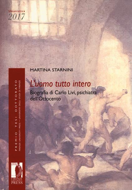 L' uomo tutto interno. Biografia di Carlo Livi, psichiatra dell'Ottocento - Martina Starnini - copertina