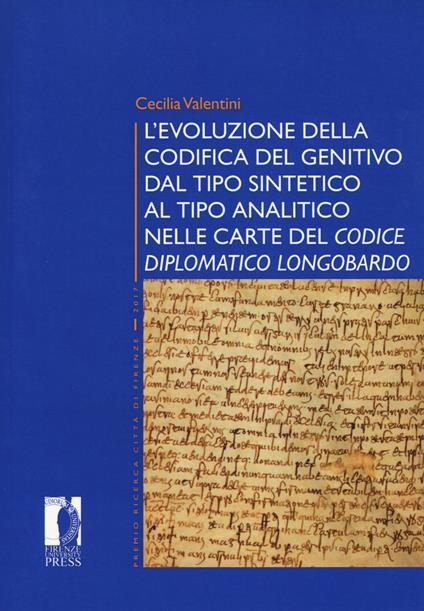 L' evoluzione della codifica del genitivo dal tipo sintetico al tipo analitico nelle carte del «Codice diplomatico longobardo» - Cecilia Valentini - copertina