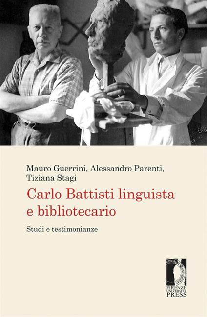 Carlo Battisti linguista e bibliotecario. Studi e testimonianze - Mauro Guerrini,Alessandro Parenti,Tiziana Stagi - ebook