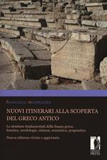 Nuovi itinerari alla scoperta del greco antico. Le strutture fondamentali della lingua greca: fonetica, morfologia, sintassi, semantica, pragmatica. Nuova ediz.