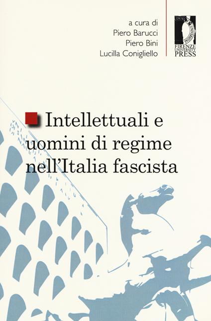 Intellettuali e uomini di regime nell'Italia fascista - copertina