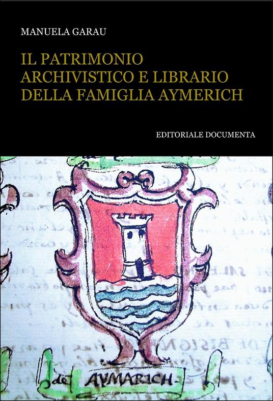 Il patrimonio archivistico e librario della famiglia Aymerich. Con CD-ROM - Manuela Garau - copertina