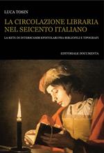 La circolazione libraria nel Seicento italiano. La rete di interscambi epistolari tra bibliofili e tipografi. Con CD-ROM