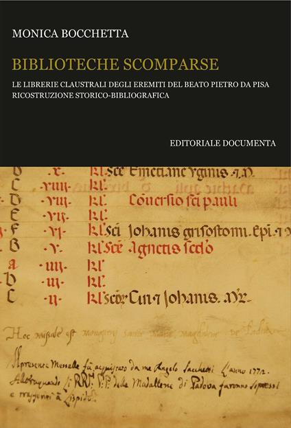 Biblioteche scomparse. Le librerie claustrali degli eremiti del beato Pietro da Pisa. Ricostruzione storico-bibliografica. Con CD-ROM - Monica Bocchetta - copertina