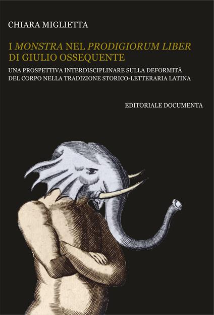 I monstra nel Prodigiorum liber di Giulio Ossequente. Una prospettiva interdisciplinare sulla deformità del corpo nella tradizione storico-letteraria latina - Chiara Miglietta - copertina