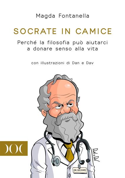 Socrate in camice. Perché la filosofia può aiutarci a donare senso alla vita. Con illustrazioni di Dan e Dav - Magda Fontanella - copertina