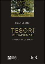 Tesori di sapienza. Il Papa parla agli anziani. Ediz. ad alta leggibilità