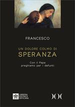 Un dolore colmo di speranza. Con il Papa preghiamo per i defunti. Ediz. ad alta leggibilità