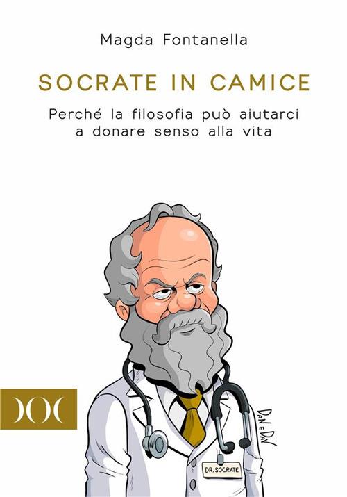 Socrate in camice. Perché la filosofia può aiutarci a donare senso alla vita - Magda Fontanella - ebook