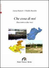 Che cosa di noi - Luisa Rainieri,Ubaldo Busolin - copertina