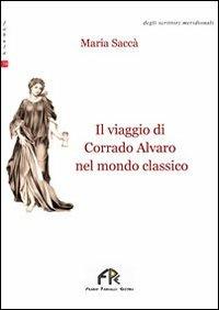 Il viaggio di Corrado Alvaro nel mondo classico - Maria Saccà - copertina