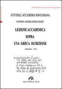 Lezione accademica sopra una greca iscrizione. Atti dell'Accademia Pontaniana - Michelangelo Macrì - copertina