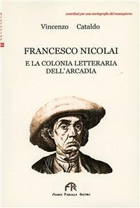 Francesco Nicolai e la colonia letteraria dell'Arcadia - Vincenzo Cataldo - copertina