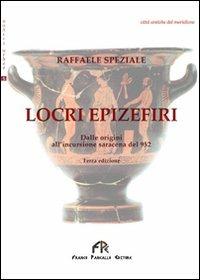 Locri Epizefiri. Dalle origine all'incursione saracena del 952 - Raffaele Speziale - copertina