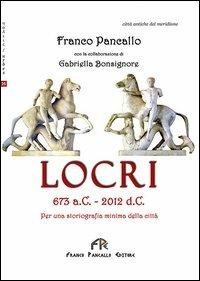 Locri 673 a. C.-2012 d. C. Per una storiografia minima della città - Franco Pancallo - copertina