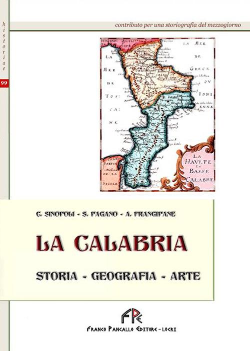 La Calabria (storia, geografia, arte) - Cesare Sinopoli,S. Pagano,Alfonso Frangipane - copertina