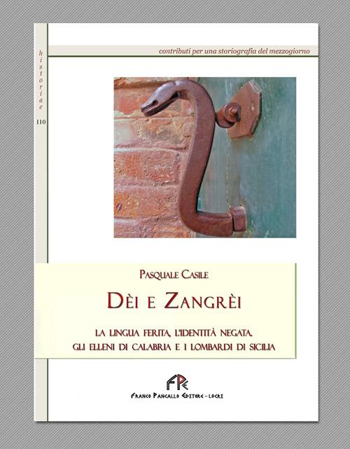 Dèi e Zangrèi. La lingua ferita, l'identità negata. Gli Elleni di Calabria e i Lombardi di Sicilia - Pasquale Casile - copertina