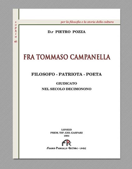 Fra Tommaso Campanella. Filosofo, patriota, poeta giudicato nel secolo decimonono (rist. anast. 1994) - Pietro Pozza - copertina