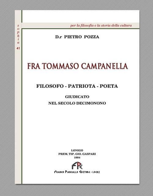 Fra Tommaso Campanella. Filosofo, patriota, poeta giudicato nel secolo decimonono (rist. anast. 1994) - Pietro Pozza - copertina