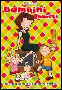 Bambini animati. Idee per spegnere la tv e accendere i bambini - Paola Comelli - copertina