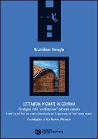 Letteratura migrante in Germania. Paradigma della «creolizzazione» culturale europea - Massimiliano Sbenaglia - copertina