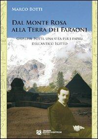 Dal Monte Rosa alla terra dei faraoni. Giuseppe Botti, una vita per i papiri dell'antico Egitto - Marco Botti - copertina