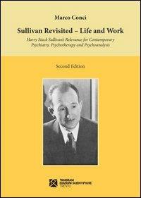 Sullivan revisited. Life and work. Harry Stack Sullivan's relevance for contemporary psychiatry, psychotherapy and psychoanalysis - Marco Conci - copertina