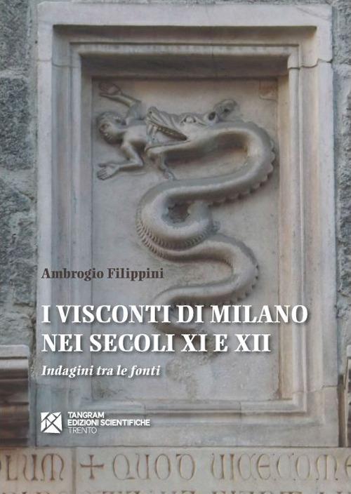 I Visconti di Milano nei secoli XI e XII. Indagini tra le fonti - Ambrogio Filippini - copertina