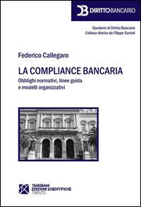 La compliance bancaria. Obblighi normativi, linee guida e modelli organizzativi - Federico Callegaro - copertina