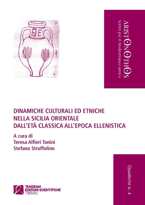 Dinamiche culturali ed etniche nella Sicilia orientale dall'età classica all'epoca ellenistica - Teresa G. Alfieri Tonini,Stefano Struffolino - copertina