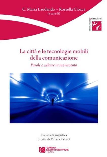 La città e le tecnologie mobili della comunicazione. Parole e culture in movimento - C. Maria Laudando,Rossella Ciocca - copertina