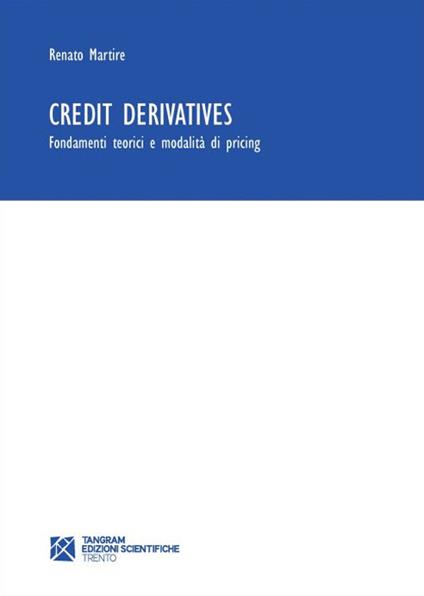 Credit derivatives. Fondamenti teorici e modalità di pricing - Renato Martire - copertina