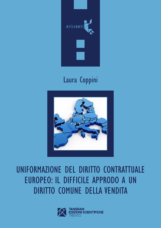 Uniformazione del diritto contrattuale europeo. Il difficile approdo a un diritto comune della vendita - Laura Coppini - copertina